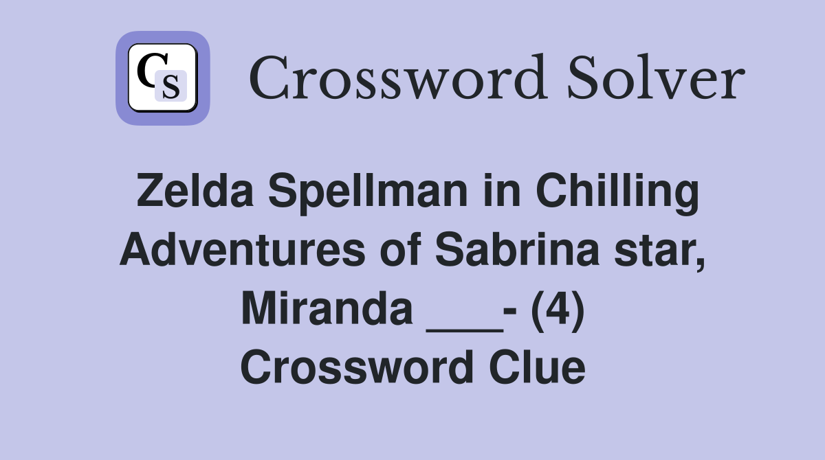 Zelda Spellman in Chilling Adventures of Sabrina star, Miranda ___- (4) Crossword Clue