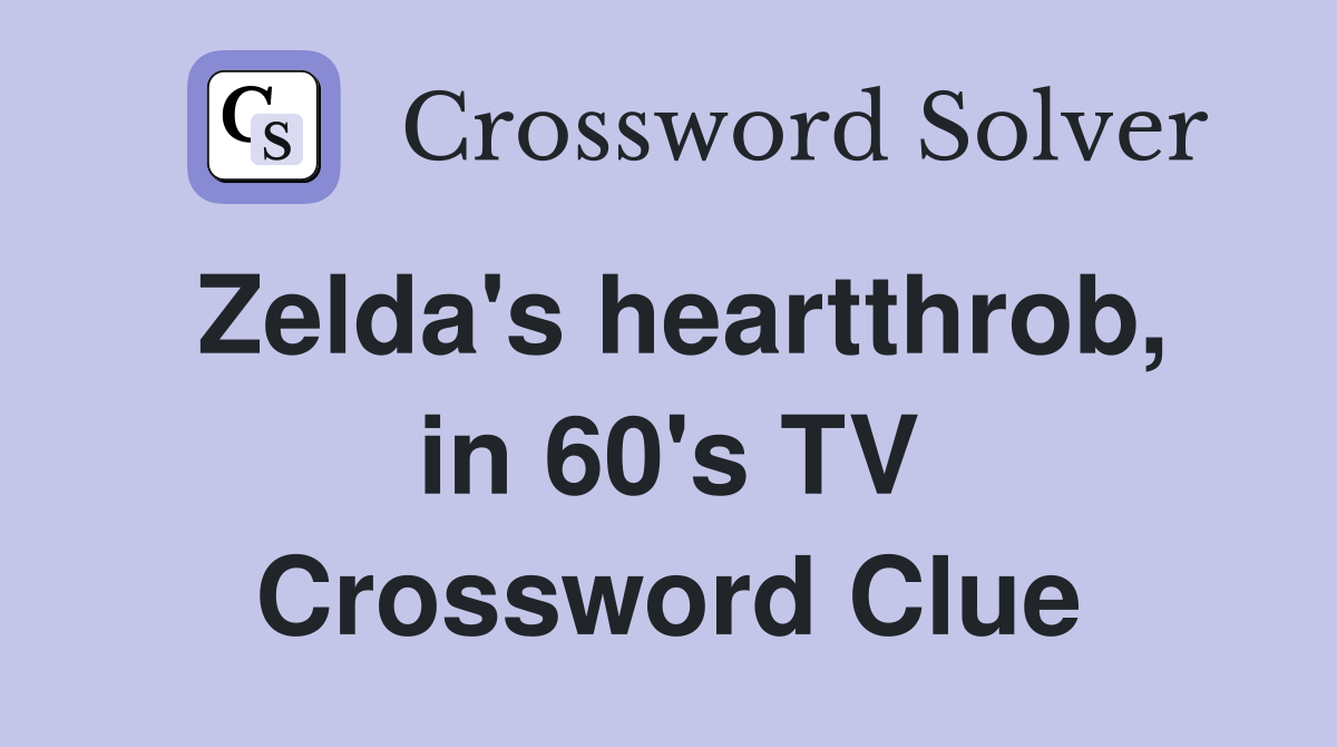 Zelda's heartthrob, in 60's TV Crossword Clue