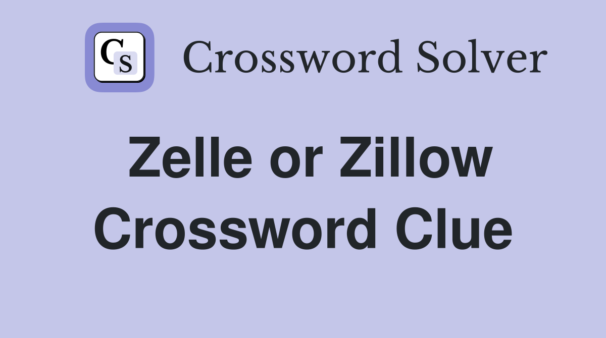 Zelle or Zillow Crossword Clue