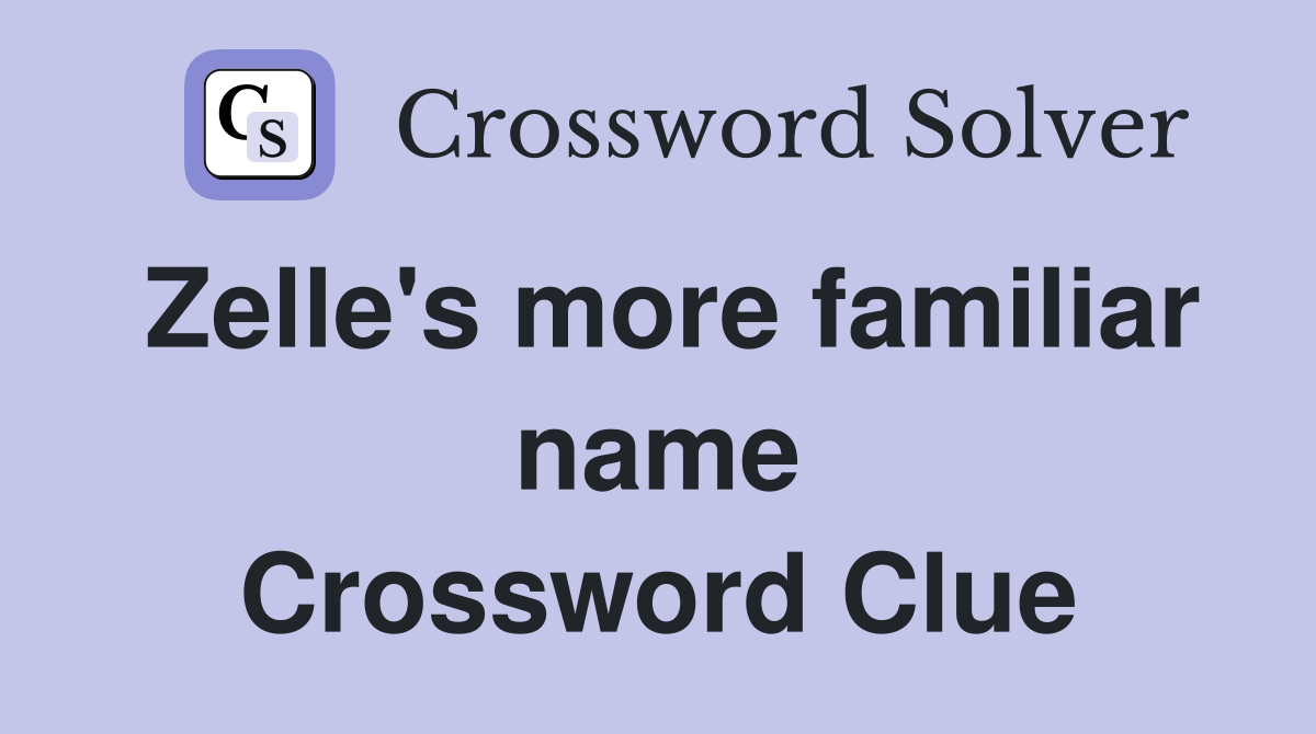 Zelle's more familiar name Crossword Clue