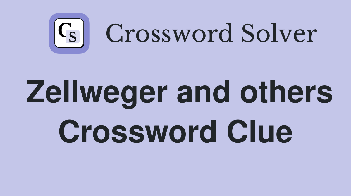 Zellweger and others Crossword Clue