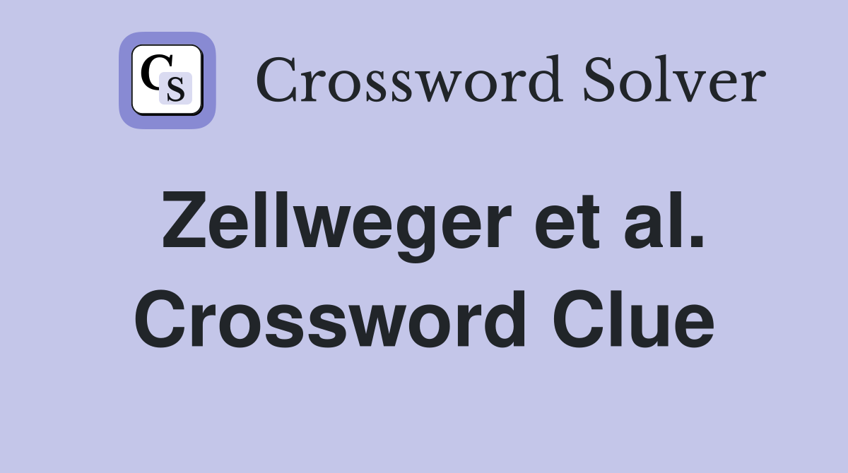 Zellweger et al. Crossword Clue