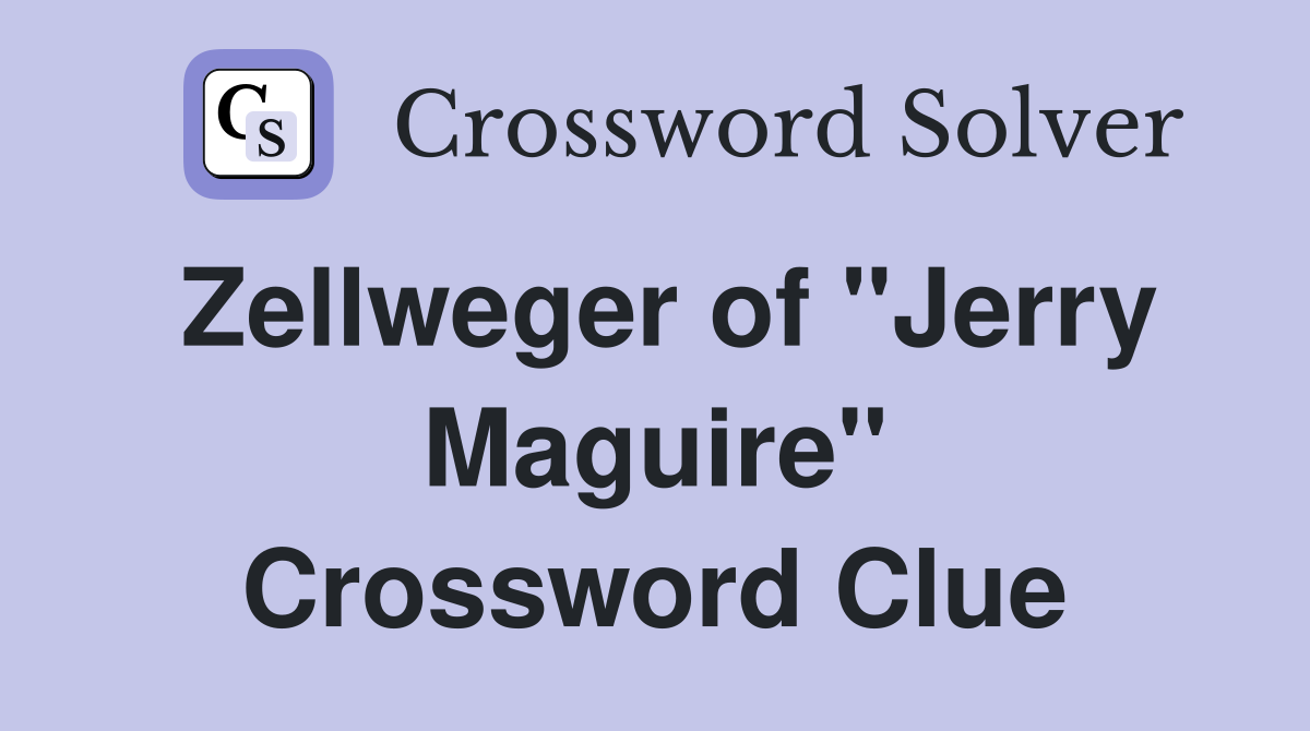Zellweger of "Jerry Maguire" Crossword Clue