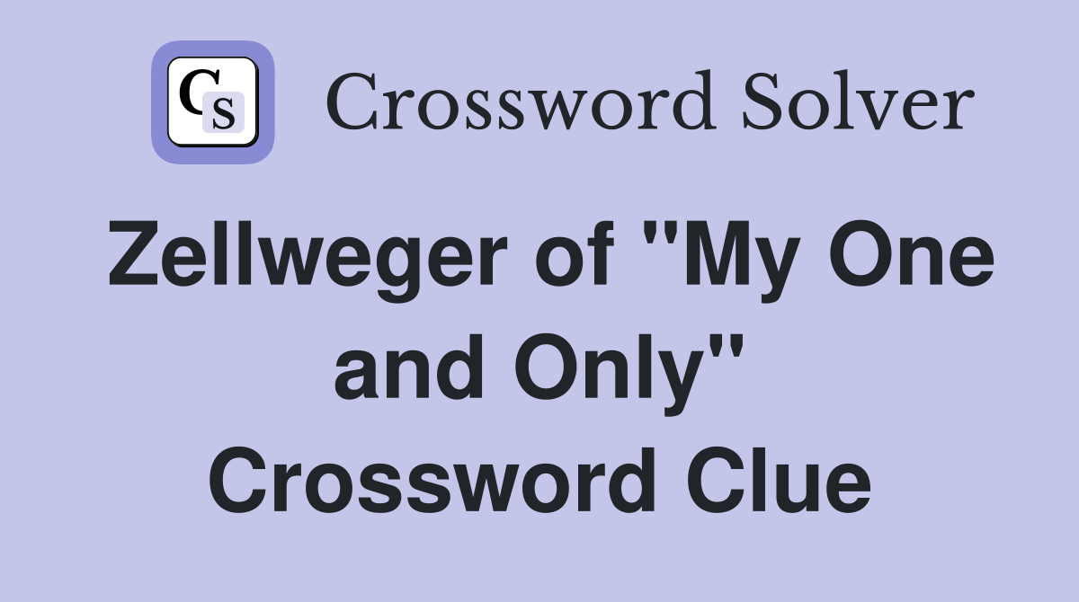 Zellweger of "My One and Only" Crossword Clue