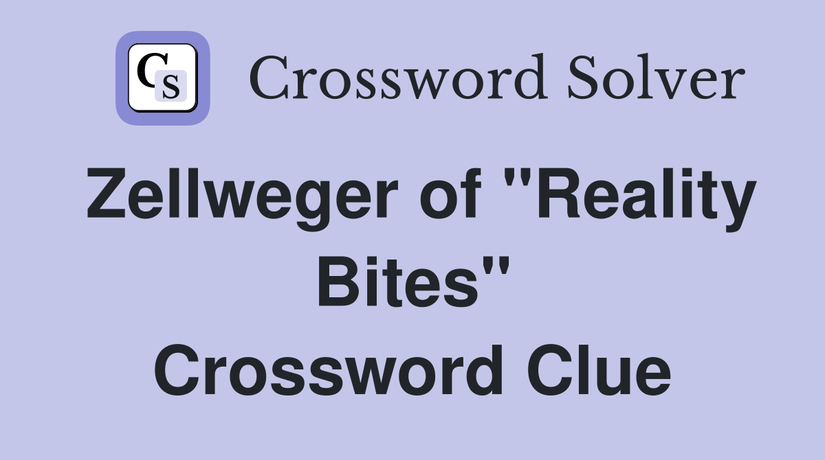 Zellweger of "Reality Bites" Crossword Clue