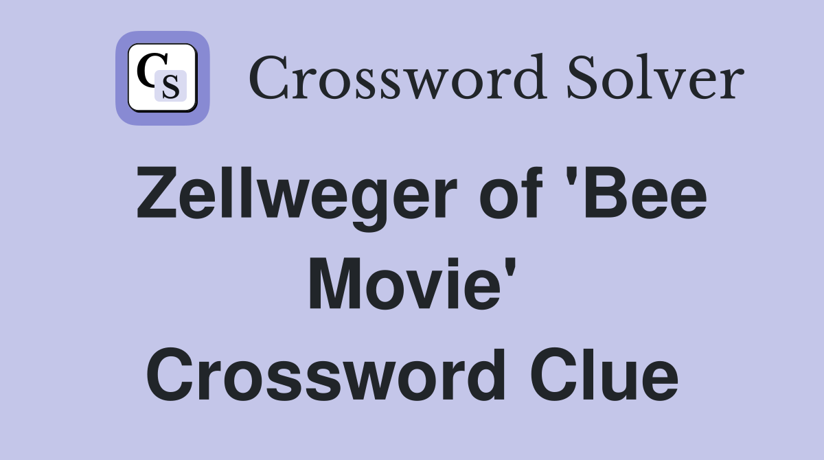 Zellweger of 'Bee Movie' Crossword Clue
