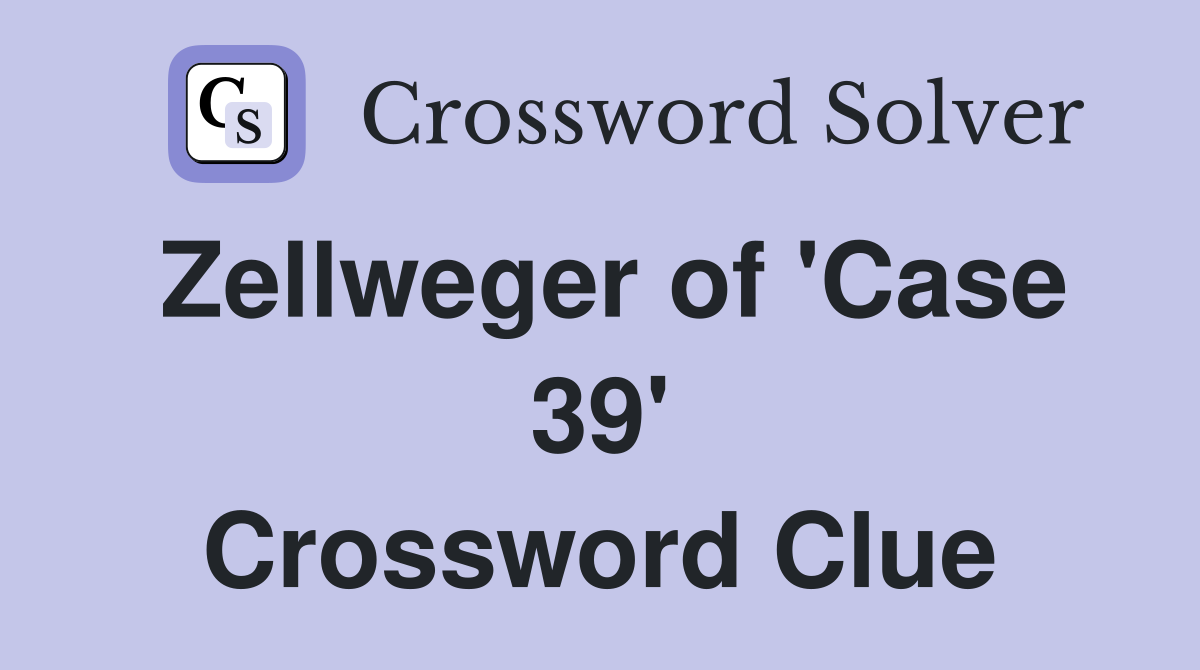 Zellweger of 'Case 39' Crossword Clue
