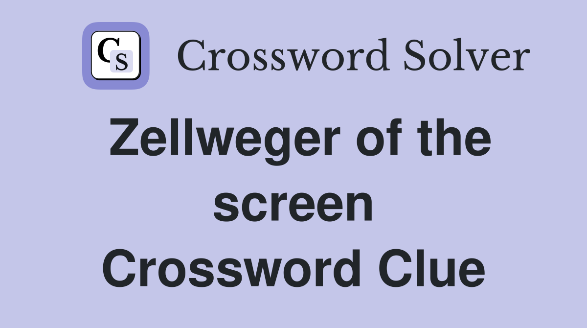 Zellweger of the screen Crossword Clue
