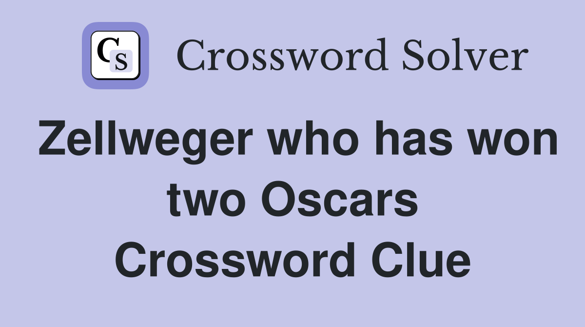 Zellweger who has won two Oscars Crossword Clue