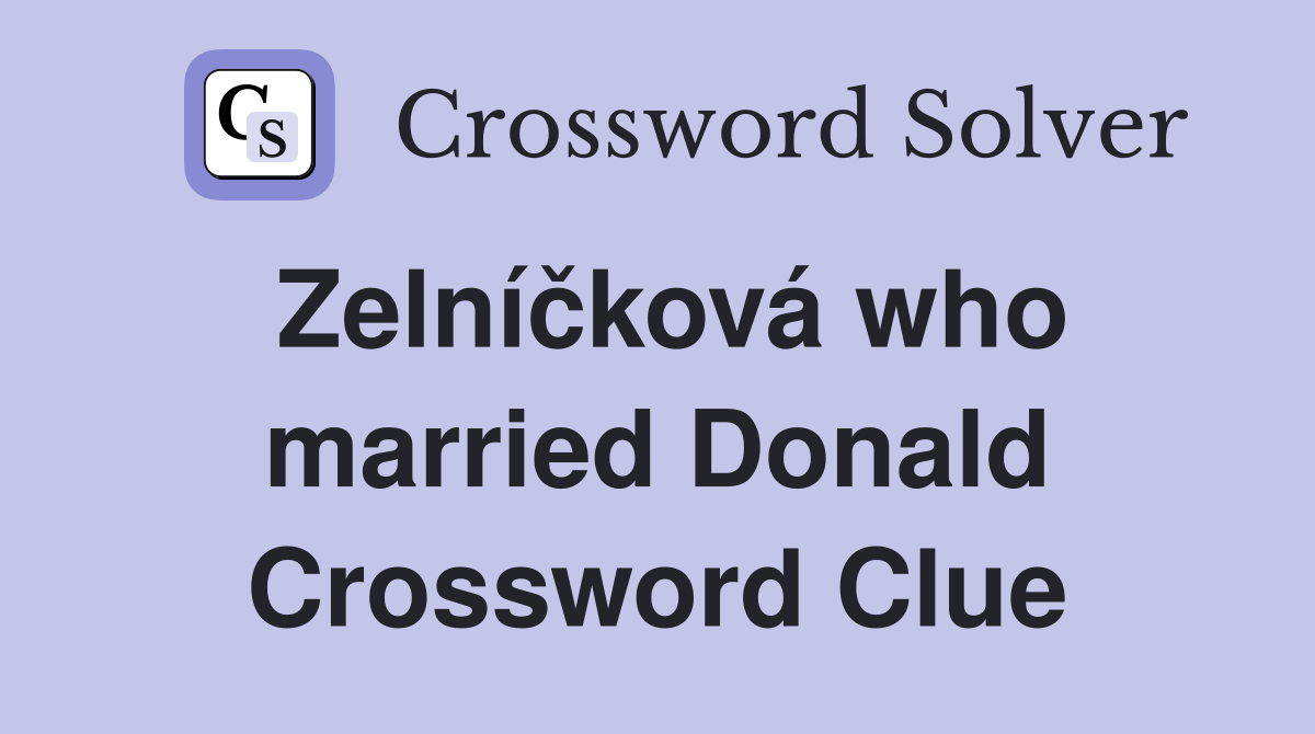 Zelníčková who married Donald Crossword Clue