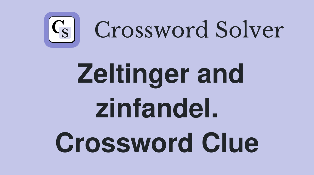 Zeltinger and zinfandel. Crossword Clue
