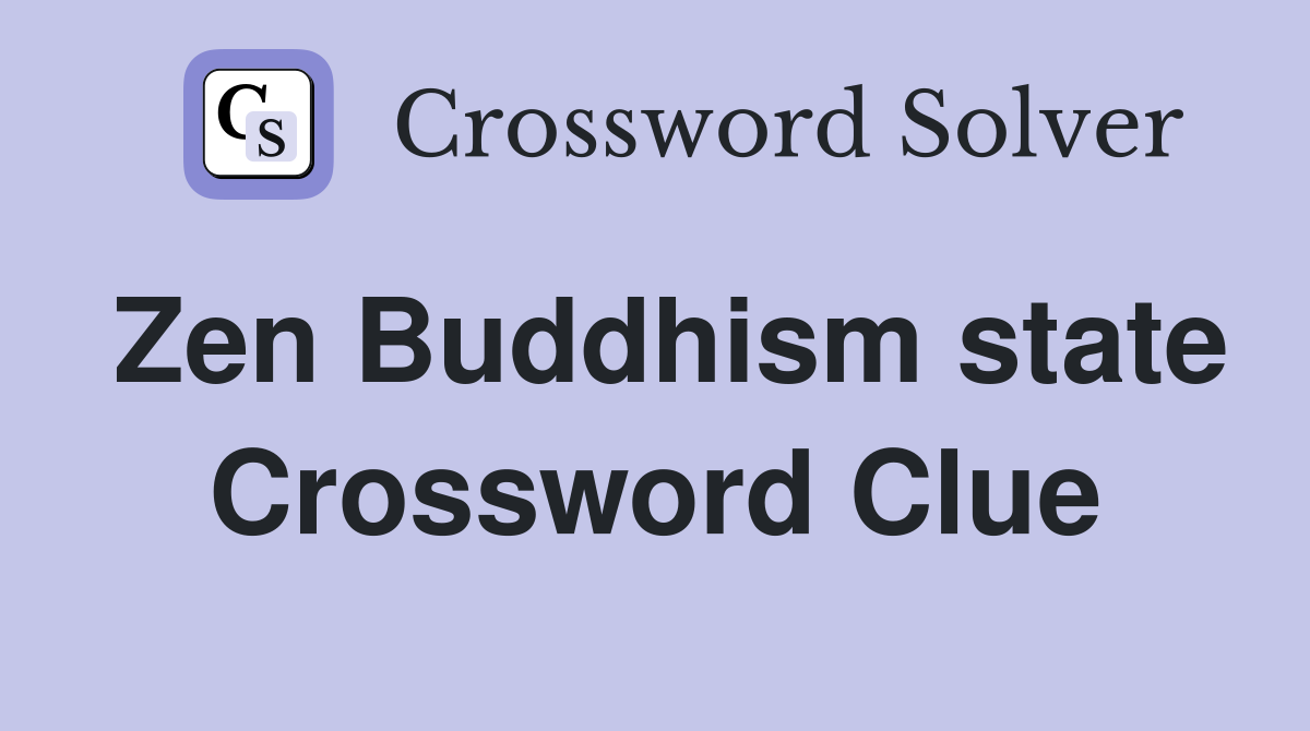 Zen Buddhism state Crossword Clue