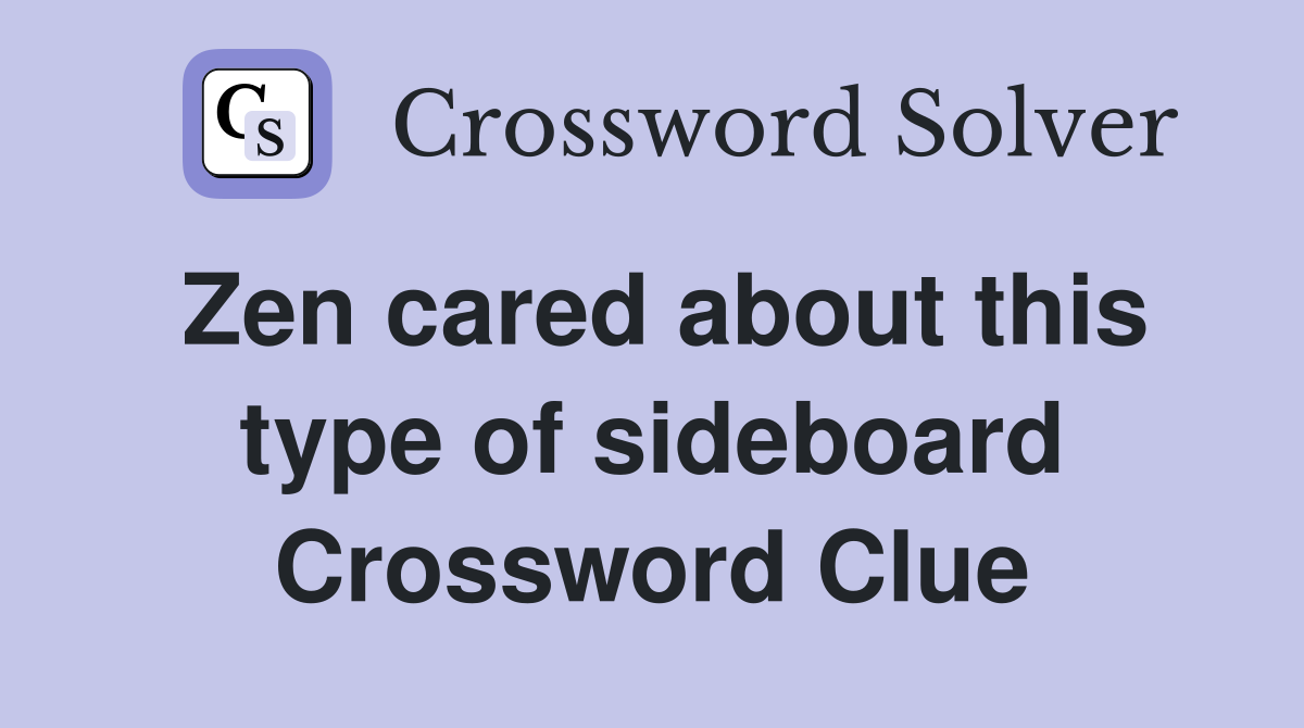 Zen cared about this type of sideboard Crossword Clue