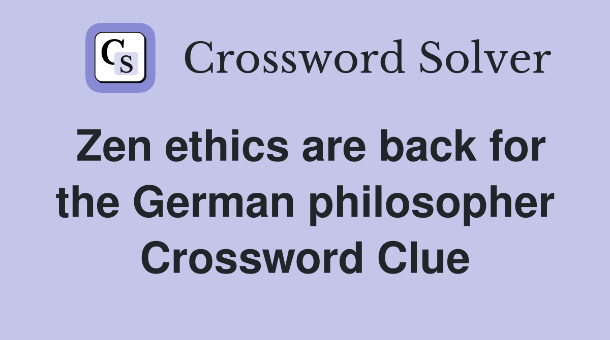Zen ethics are back for the German philosopher Crossword Clue