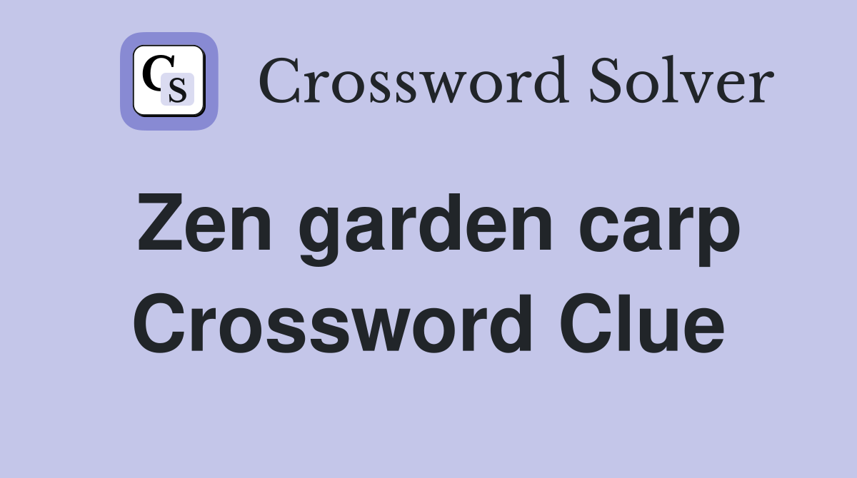 Zen garden carp Crossword Clue