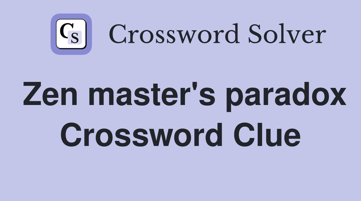 Zen master's paradox Crossword Clue