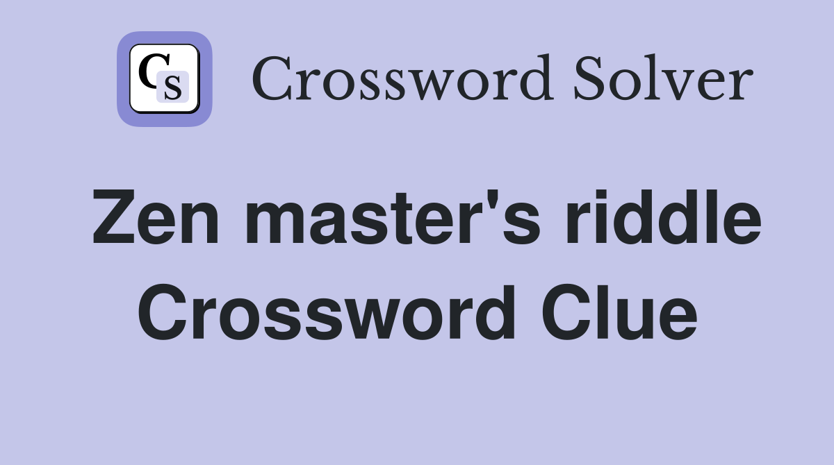 Zen master's riddle Crossword Clue