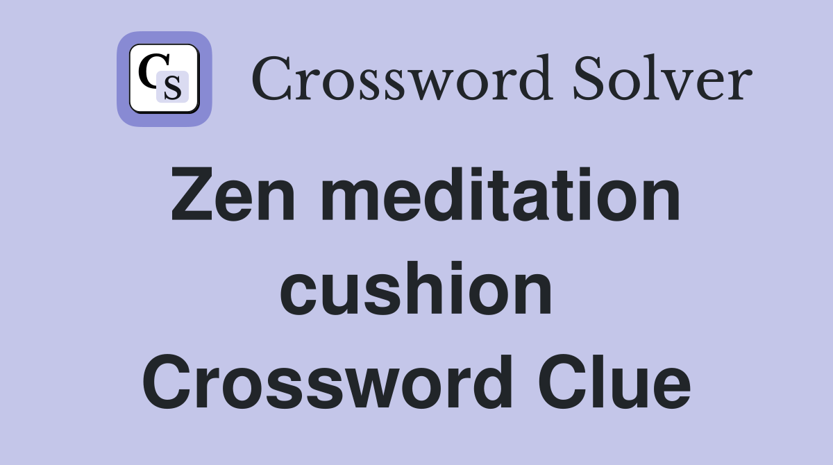 Zen meditation cushion Crossword Clue