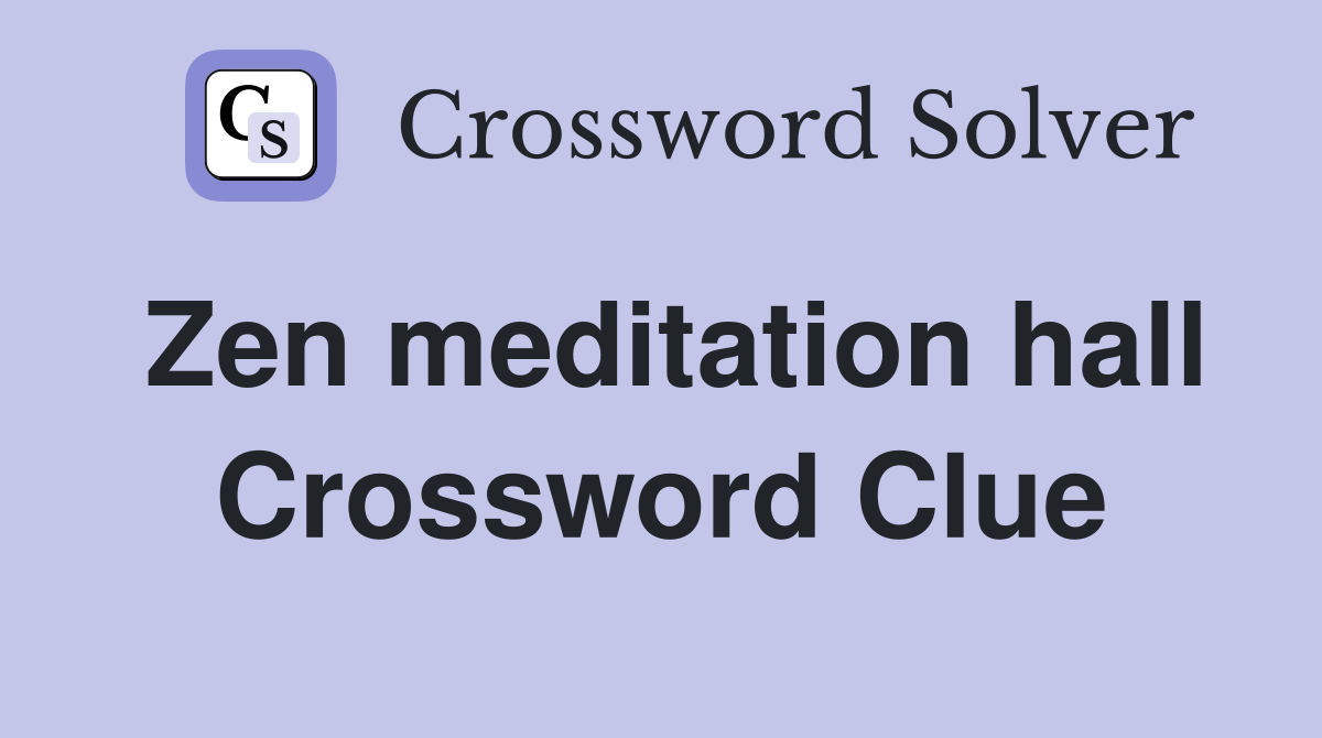 Zen meditation hall Crossword Clue