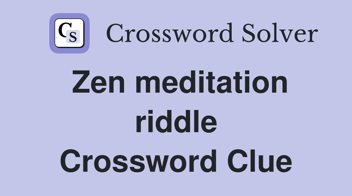 Zen meditation riddle Crossword Clue