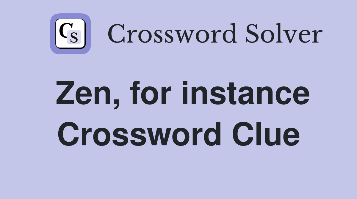 Zen, for instance Crossword Clue