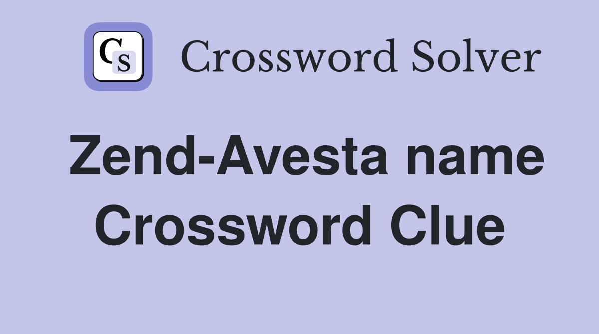 Zend-Avesta name Crossword Clue