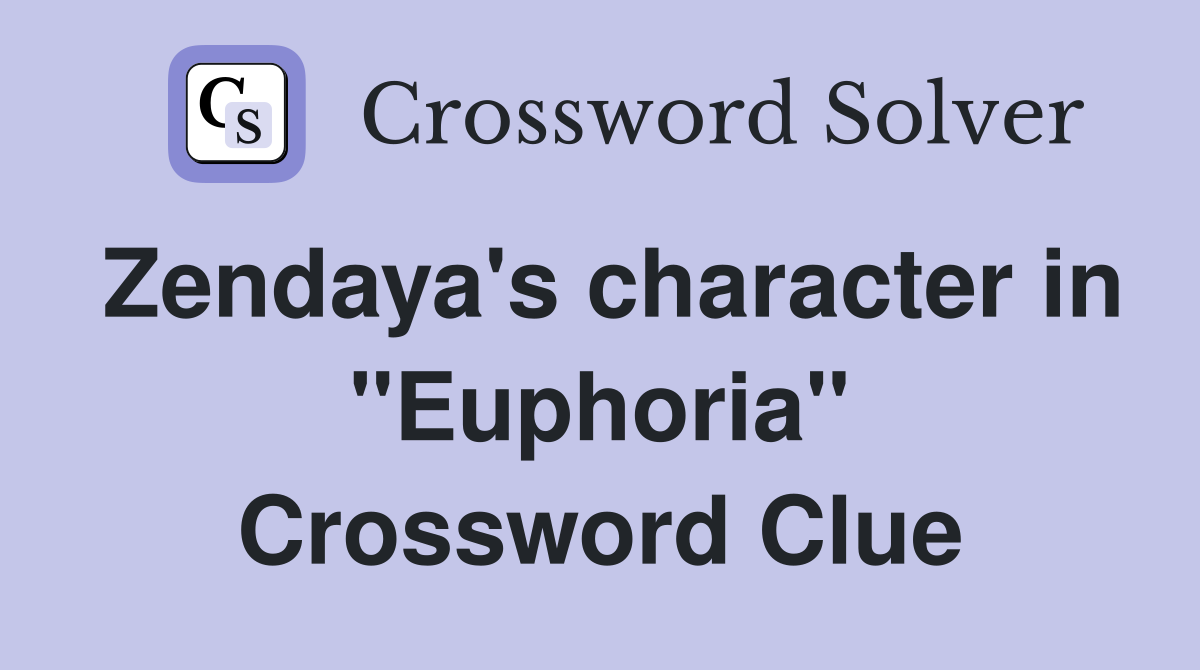Zendaya's character in "Euphoria" Crossword Clue