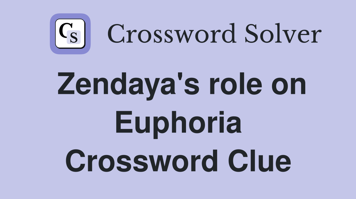 Zendaya's role on Euphoria Crossword Clue