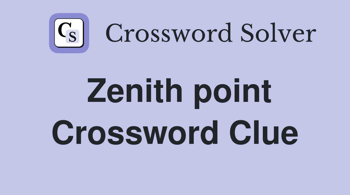Zenith point Crossword Clue