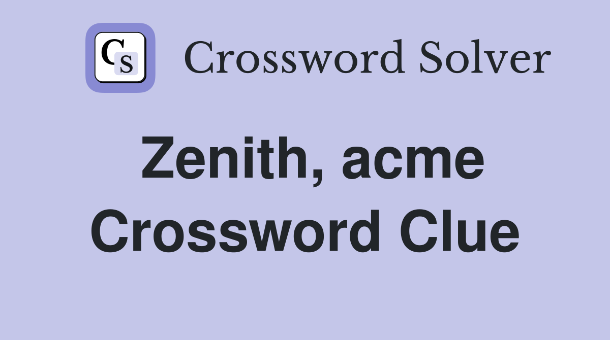 Zenith, acme Crossword Clue