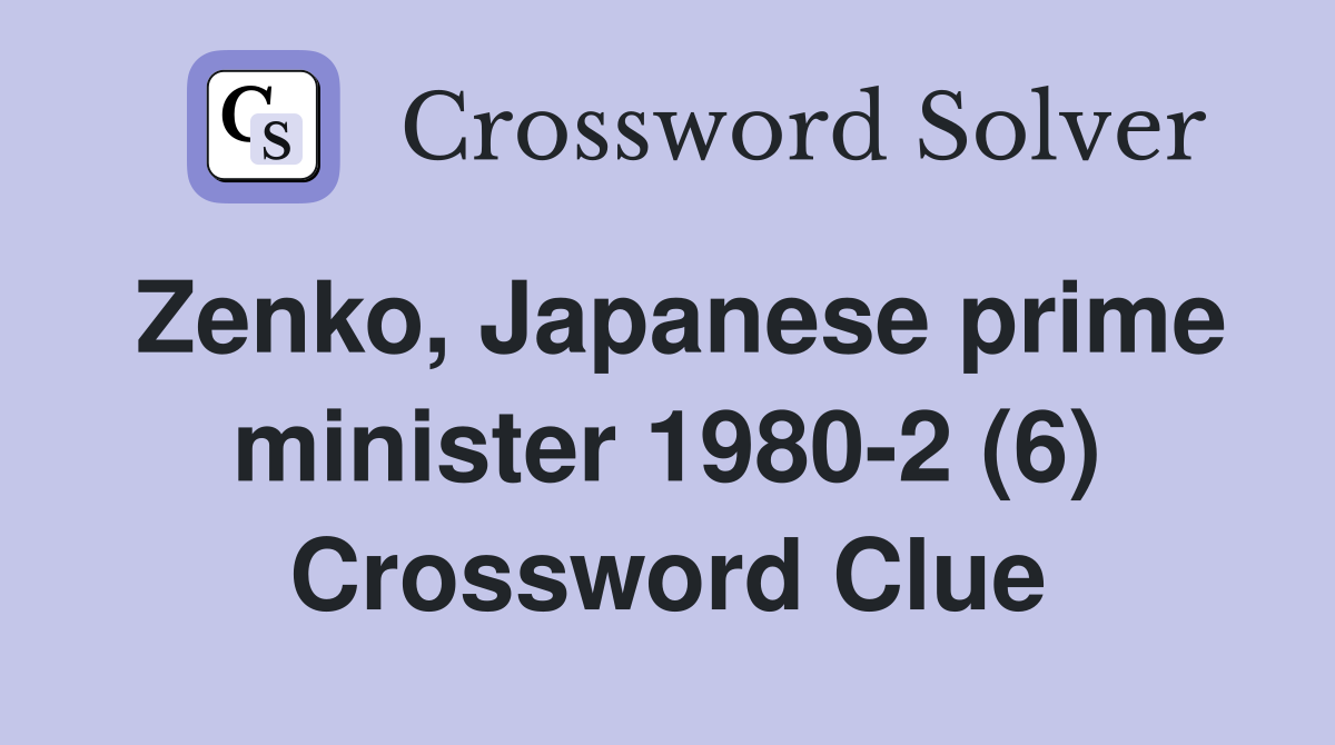 Zenko, Japanese prime minister 1980-2 (6) Crossword Clue
