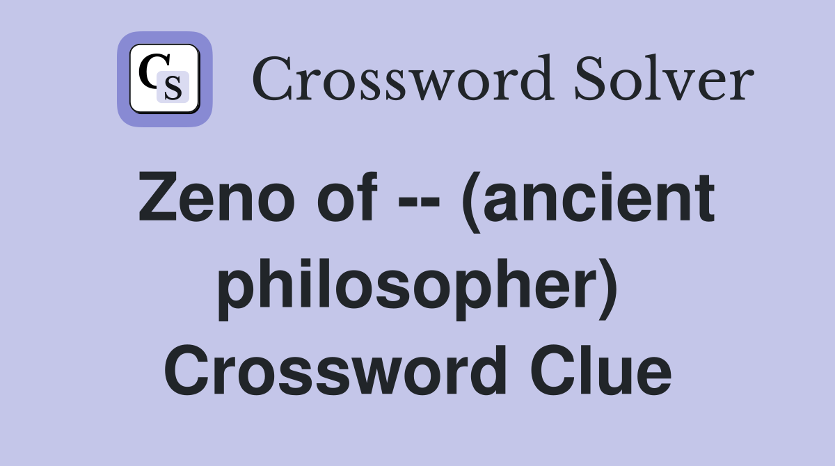 Zeno of -- (ancient philosopher) Crossword Clue