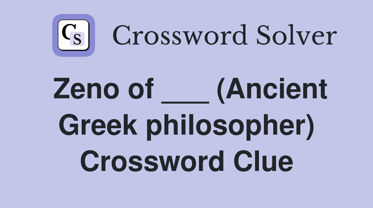 Zeno of ___ (Ancient Greek philosopher) Crossword Clue