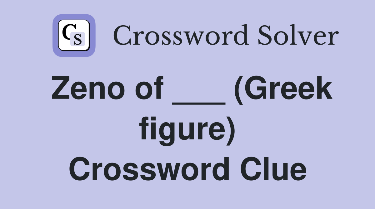 Zeno of ___ (Greek figure) Crossword Clue