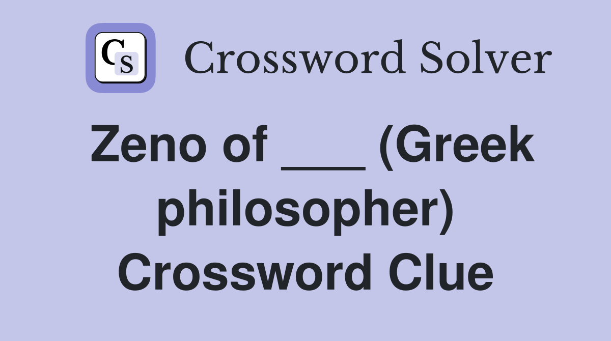Zeno of ___ (Greek philosopher) Crossword Clue