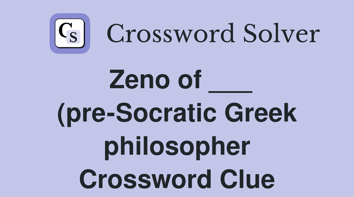 Zeno of (pre Socratic Greek philosopher) Crossword Clue Answers Zeno of (pre Socratic Greek philosopher) Crossword Clue Answers