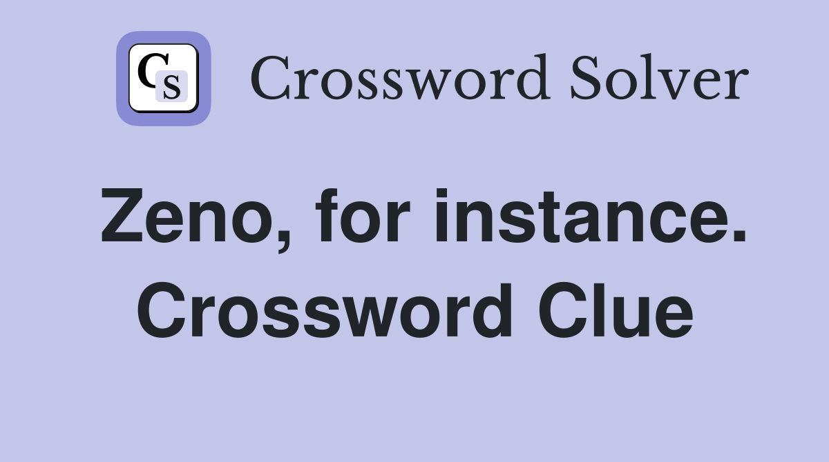Zeno, for instance. Crossword Clue