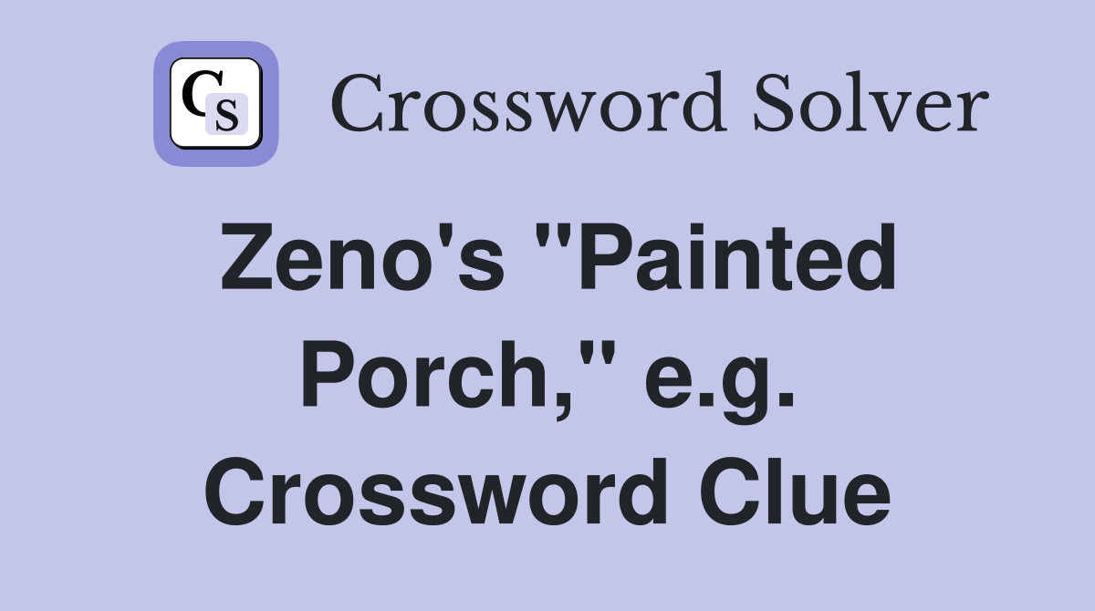 Zeno's "Painted Porch," e.g. Crossword Clue