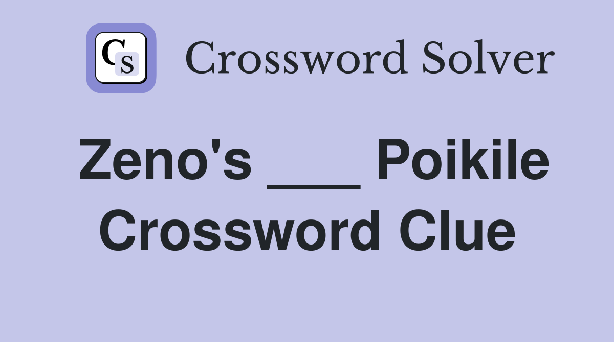 Zeno's ___ Poikile Crossword Clue