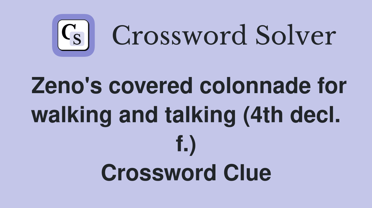 Zeno's covered colonnade for walking and talking (4th decl. f.) Crossword Clue