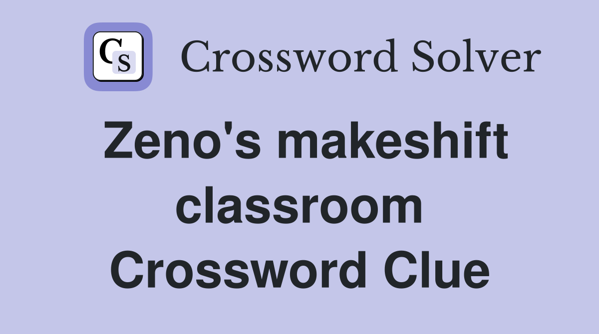 Zeno's makeshift classroom Crossword Clue