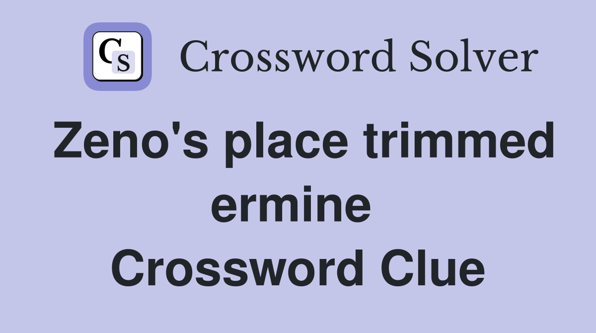 Zeno's place trimmed ermine  Crossword Clue