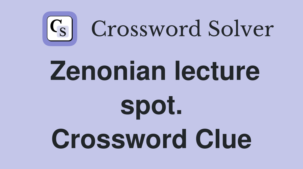 Zenonian lecture spot. Crossword Clue