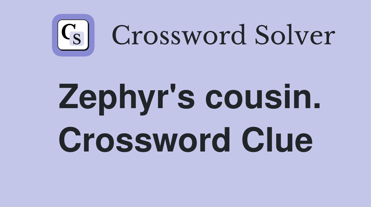 Zephyr's cousin. Crossword Clue