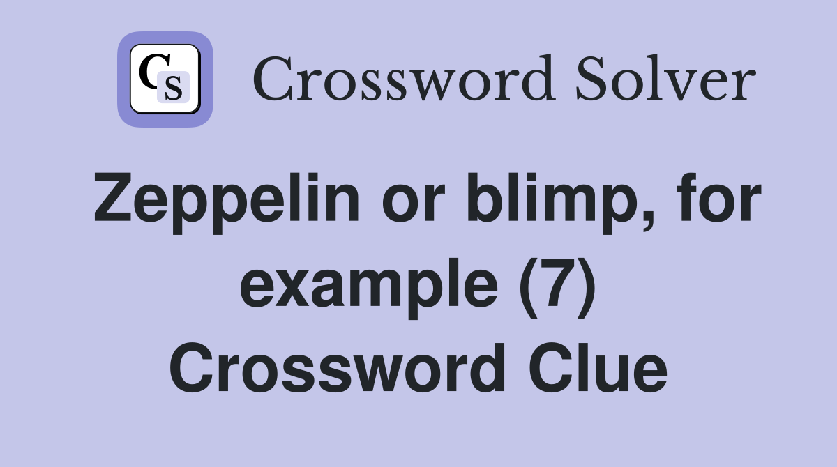 Zeppelin or blimp, for example (7) Crossword Clue