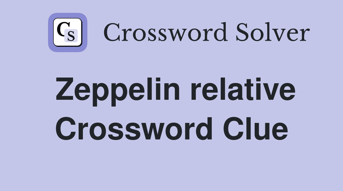 Zeppelin relative Crossword Clue