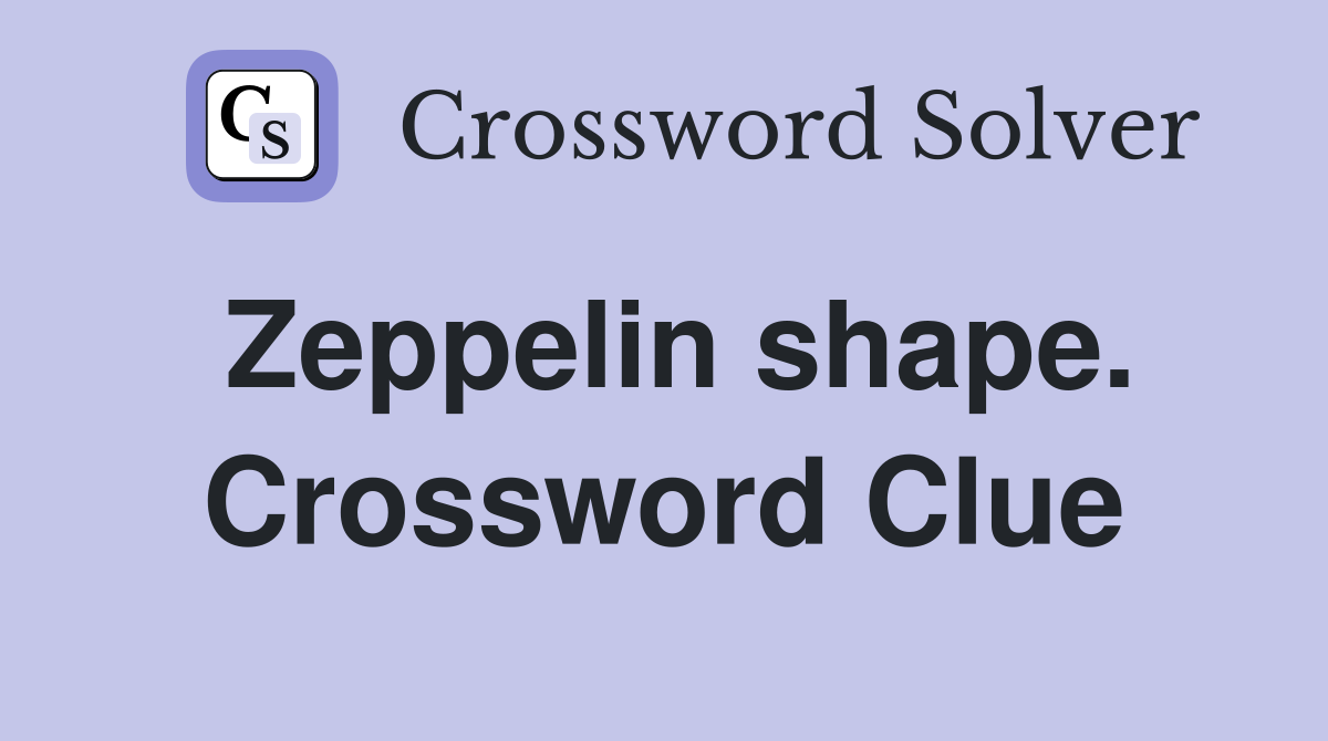 Zeppelin shape. Crossword Clue