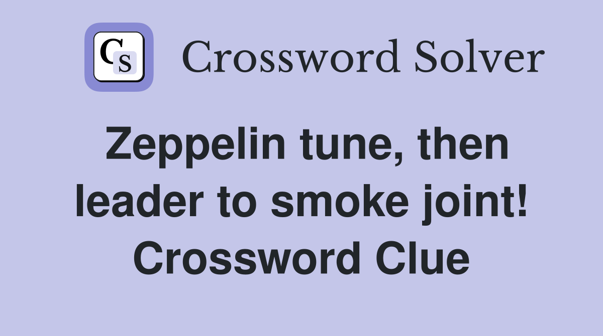 Zeppelin tune, then leader to smoke joint! Crossword Clue