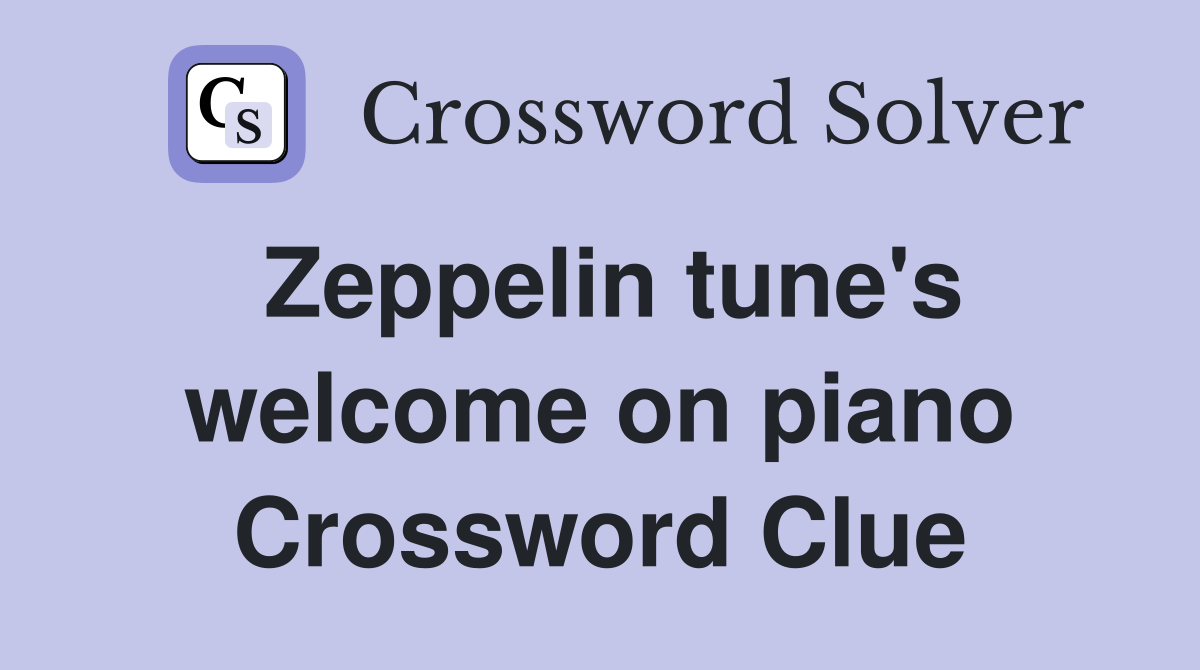 Zeppelin tune's welcome on piano Crossword Clue