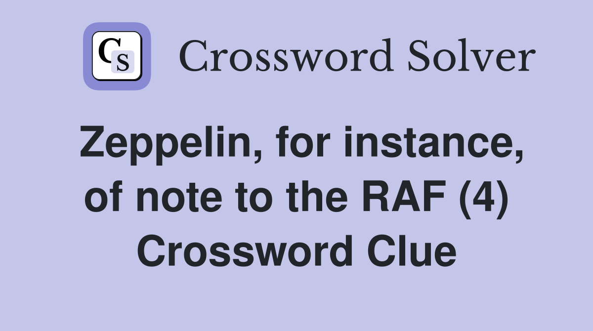 Zeppelin, for instance, of note to the RAF (4) Crossword Clue